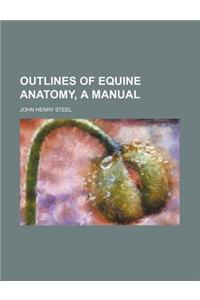 Outlines of Equine Anatomy, a Manual