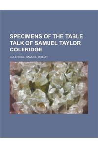 Specimens of the Table Talk of Samuel Taylor Coleridge