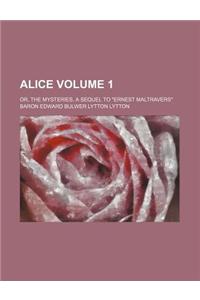Alice Volume 1; Or, the Mysteries, a Sequel to 
