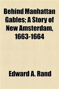 Behind Manhattan Gables; A Story of New Amsterdam, 1663-1664