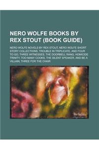 Nero Wolfe Books by Rex Stout (Study Guide): Nero Wolfe Novels by Rex Stout, Nero Wolfe Short Story Collections, Trouble in Triplicate