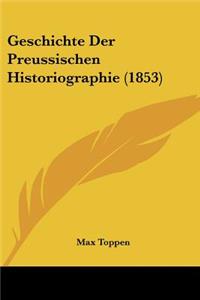 Geschichte Der Preussischen Historiographie (1853)