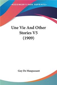 Une Vie And Other Stories V5 (1909)