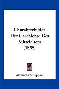 Charakterbilder Der Geschichte Des Mittelalters (1858)