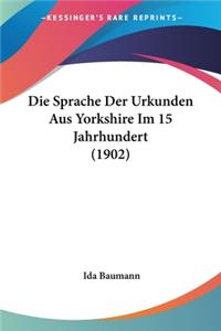 Sprache Der Urkunden Aus Yorkshire Im 15 Jahrhundert (1902)