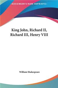 King John, Richard II, Richard III, Henry VIII