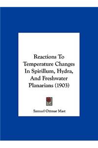 Reactions To Temperature Changes In Spirillum, Hydra, And Freshwater Planarians (1903)
