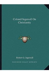 Colonel Ingersoll on Christianity