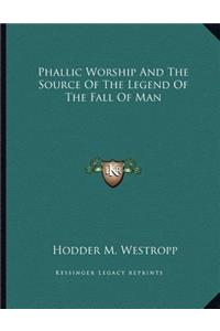 Phallic Worship And The Source Of The Legend Of The Fall Of Man
