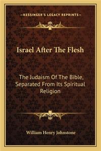 Israel After the Flesh: The Judaism of the Bible, Separated from Its Spiritual Religion