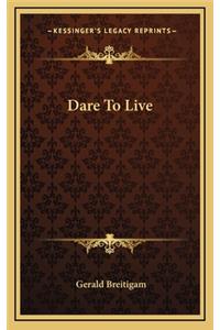 Dare to Live