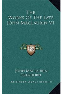 The Works of the Late John Maclaurin V1