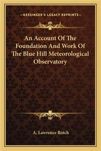 An Account Of The Foundation And Work Of The Blue Hill Meteorological Observatory