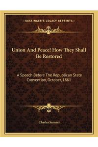 Union and Peace! How They Shall Be Restored: A Speech Before the Republican State Convention, October, 1861