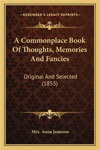 Commonplace Book of Thoughts, Memories and Fancies