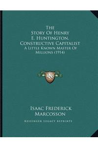 The Story Of Henry E. Huntington, Constructive Capitalist