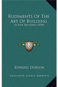 Rudiments of the Art of Building
