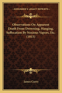 Observations on Apparent Death from Drowning, Hanging, Suffocation by Noxious Vapors, Etc. (1815)