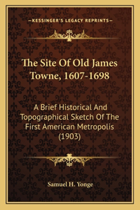 The Site Of Old James Towne, 1607-1698