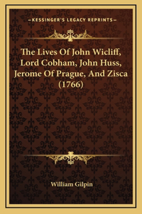 The Lives Of John Wicliff, Lord Cobham, John Huss, Jerome Of Prague, And Zisca (1766)