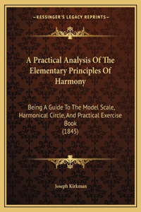 A Practical Analysis Of The Elementary Principles Of Harmony