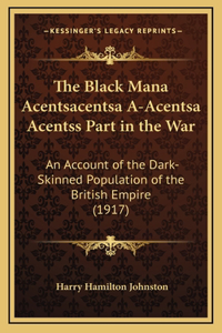 The Black Mana Acentsacentsa A-Acentsa Acentss Part in the War