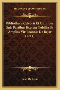 Bibliotheca Celebris Et Omnibus Suis Partibus Expleta Nobiliss Et Ampliss Viri Joannis De Bejar (1711)