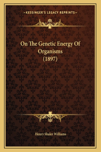 On The Genetic Energy Of Organisms (1897)