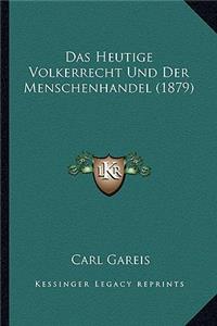 Heutige Volkerrecht Und Der Menschenhandel (1879)