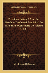 Premieres Lettres A Mm. Les Membres Du Conseil Municipal De Paris Sur Le Centenaire De Voltaire (1878)