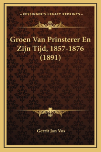 Groen Van Prinsterer En Zijn Tijd, 1857-1876 (1891)