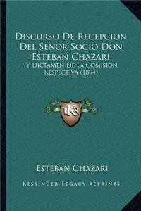 Discurso de Recepcion del Senor Socio Don Esteban Chazari: Y Dictamen de la Comision Respectiva (1894)