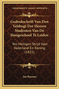 Gedenkschrift Van Den Veldtogt Der Heeren Studenten Van De Hoogeschool Te Leiden