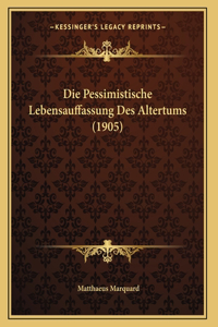 Die Pessimistische Lebensauffassung Des Altertums (1905)