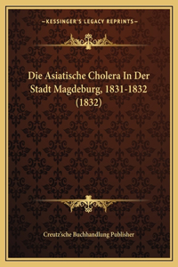 Asiatische Cholera In Der Stadt Magdeburg, 1831-1832 (1832)