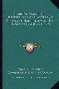 Flore De France Ou Description Des Plantes Qui Croissent Naturellement En France Et Corse V2 (1852)