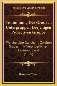 Bestimmung Der Grossten Untergruppen Derjenigen Projectiven Gruppe