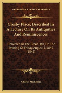 Crosby Place, Described In A Lecture On Its Antiquities And Reminiscences