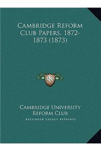 Cambridge Reform Club Papers, 1872-1873 (1873)