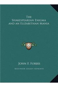 The Shakespearean Enigma and an Elizabethan Mania