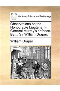 Observations on the Honourable Lieutenant-General Murray's defence. By ... Sir William Draper.