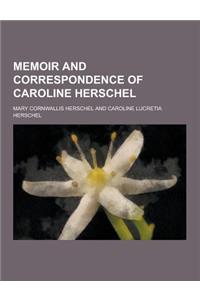 Memoir and Correspondence of Caroline Herschel