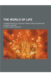 The World of Life; A Manifestation of Creative Power, Directive Mind and Ultimate Purpose