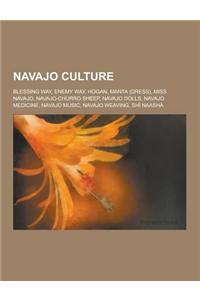 Navajo Culture: Blessing Way, Enemy Way, Hogan, Manta (Dress), Miss Navajo, Navajo-Churro Sheep, Navajo Dolls, Navajo Medicine, Navajo