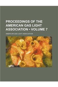 Proceedings of the American Gas Light Association (Volume 7)
