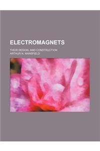 Electromagnets; Their Design, and Construction
