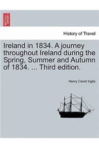 Ireland in 1834. A journey throughout Ireland during the Spring, Summer and Autumn of 1834. ... Third edition.