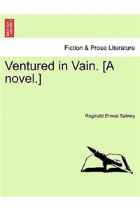 Ventured in Vain. [A Novel.]