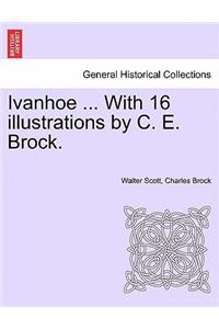 Ivanhoe ... with 16 Illustrations by C. E. Brock.