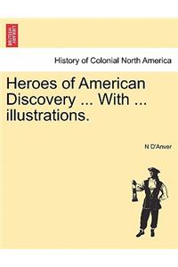 Heroes of American Discovery ... with ... Illustrations.
